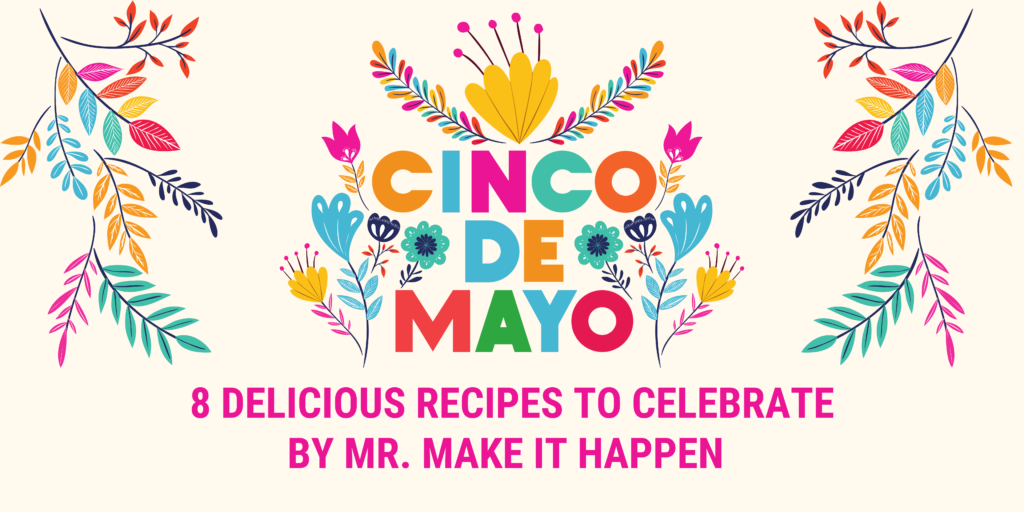 8 Flavor-Packed Cinco de Mayo Recipes to Steal the Spotlight 1 8 Cinco de Mayo Recipes by Mr. Make It Happen