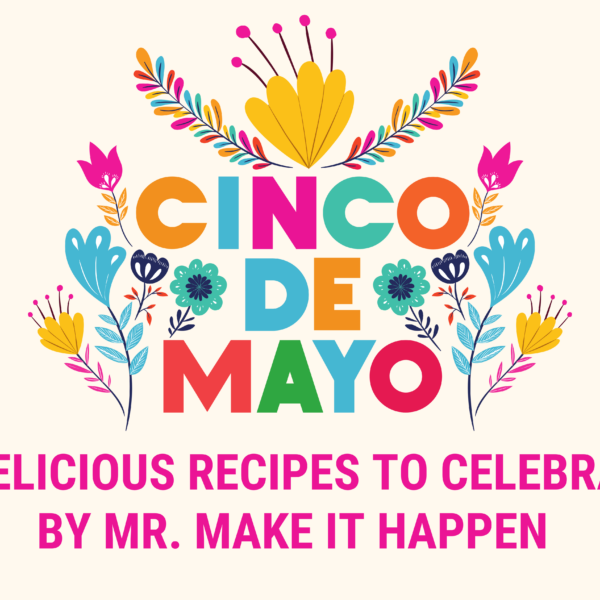 8 Cinco de Mayo Recipes by Mr. Make It Happen